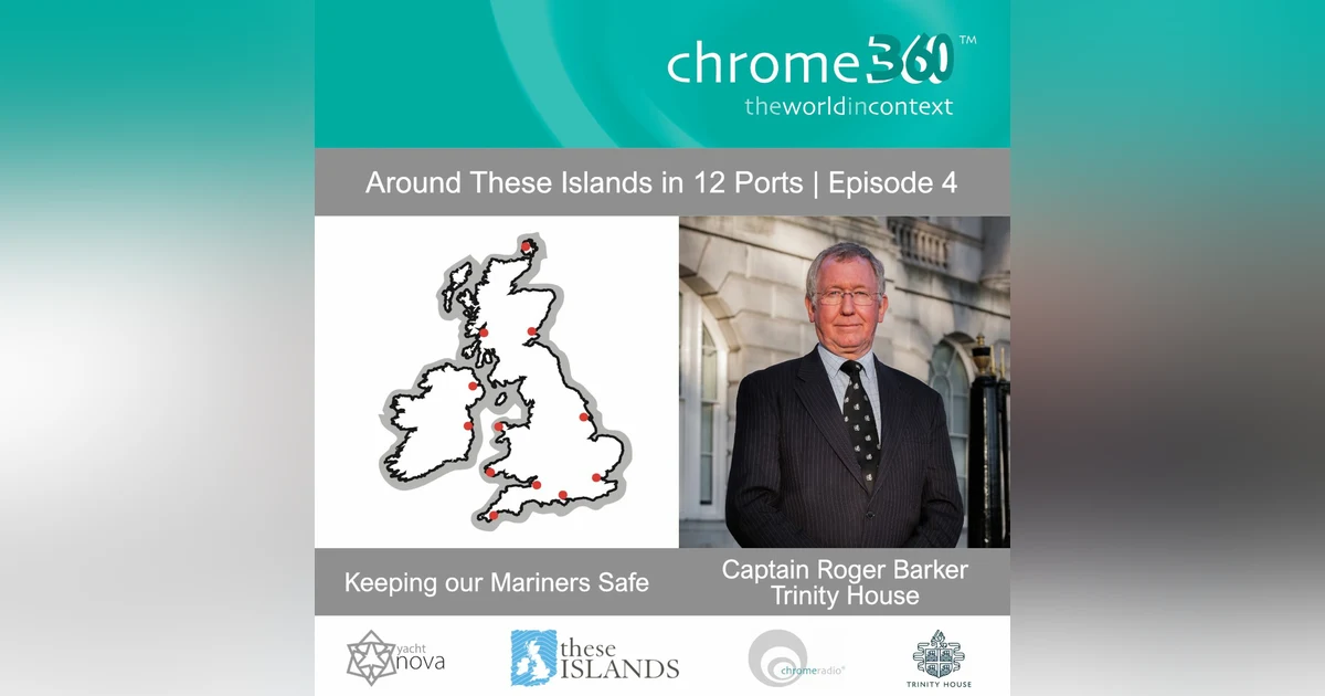 AROUND THESE ISLANDS IN 12 PORTS 4 | Keeping our Mariners Safe - Captain Roger Barker, Trinity House