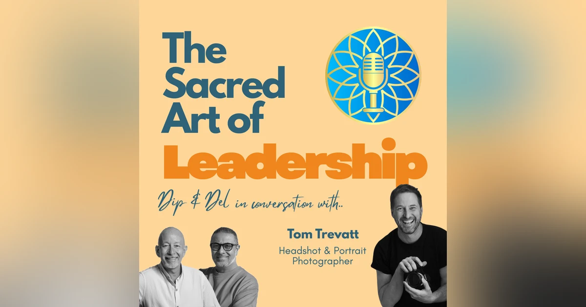 Episode 10 "Putting the Art in The Sacred Art of Leadership" with Tom Trevatt.