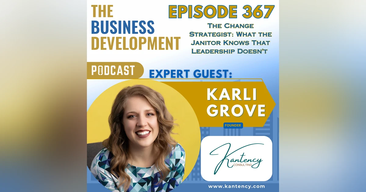 The Change Strategist: What the Janitor Knows That Leadership Doesn’t with Karli Grove