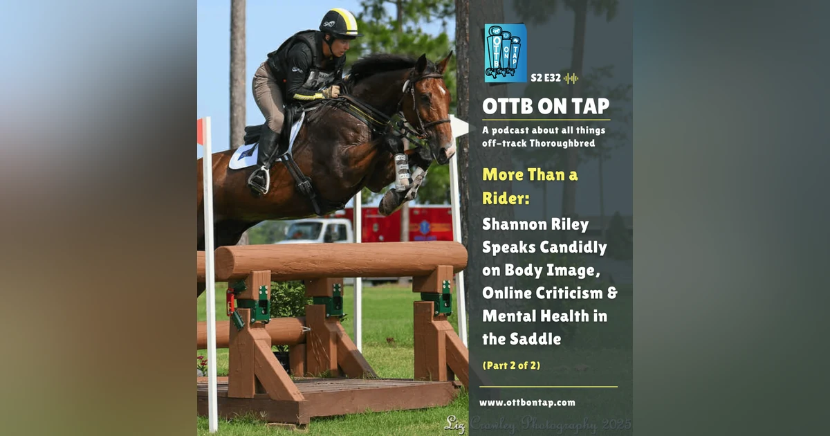S2 E32: More Than a Rider: Shannon Riley on Body Image, Online Criticism & Mental Health in the Saddle (Pt2)