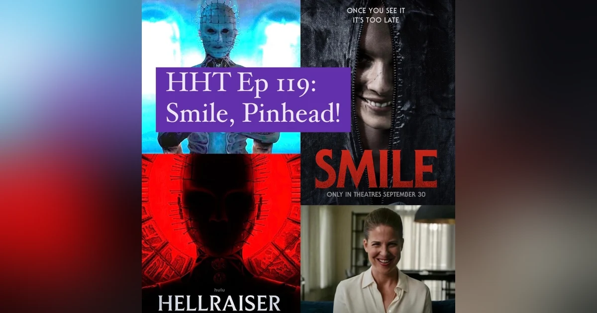 Ep 119: Smile, Pinhead!