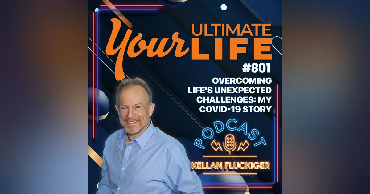 Overcoming Life's Unexpected Challenges: My Covid-19 Story, #801