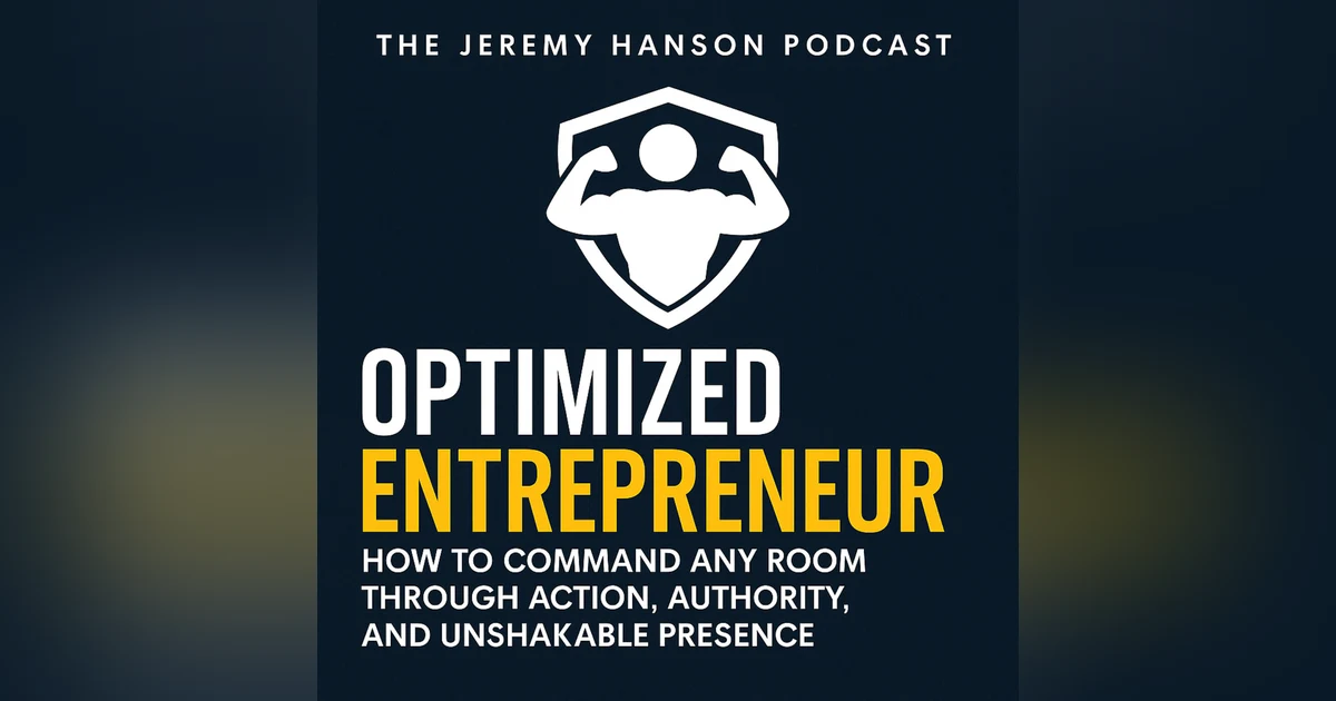OPTIMIZED ENTREPRENEUR: How to Command Any Room Through Action, Authority, and Unshakable Presence