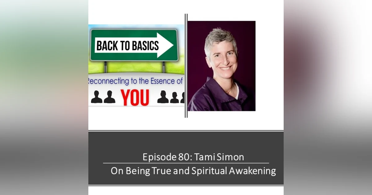 E80- Tami Simon -  On Being True and Spiritual Awakening