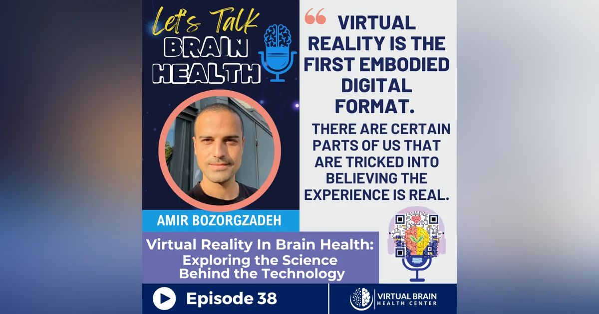 Virtual Reality In Brain Health: Exploring the Science Behind the Technology with Amir Bozorgzadeh