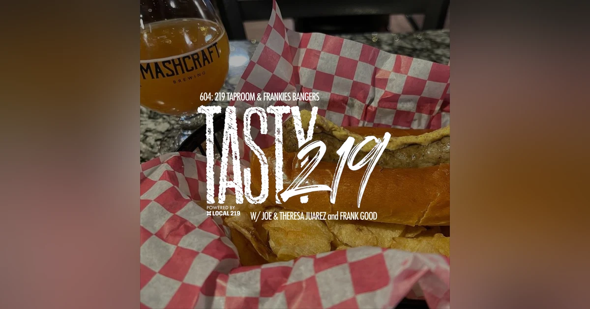 604: 219 Taproom & Frankie's Bangers (w/ Joe & Theresa Juarez and Frank Good)