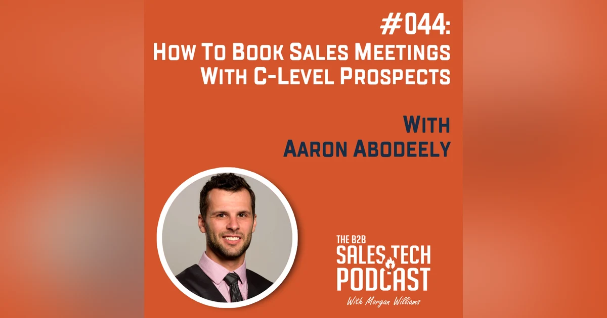 #044: How to Book Sales Meetings with C-Level Prospects with Aaron Abodeely