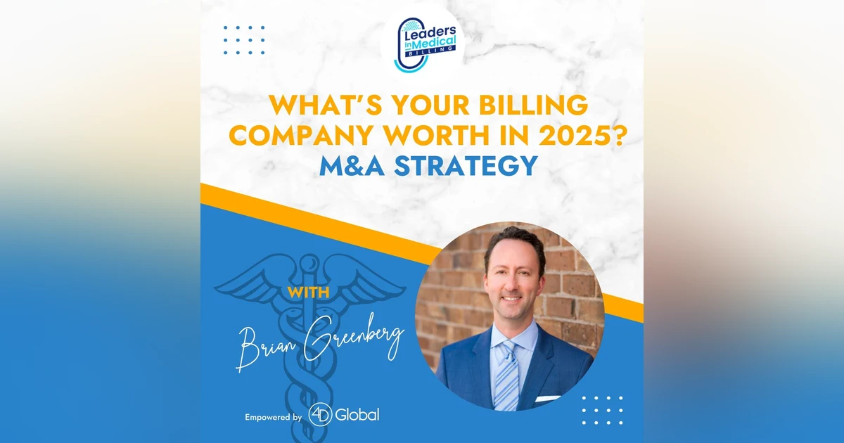 What’s Your Billing Company Worth in 2025? M&A Strategy with Brian Greenberg