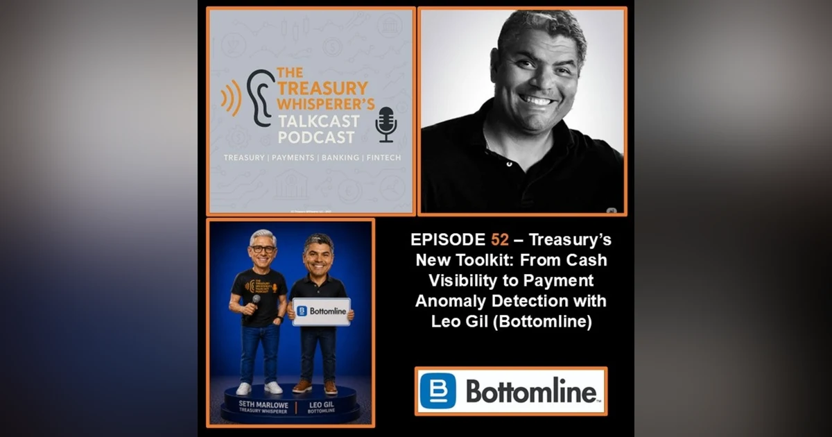 Episode 52 - Treasury's New Toolkit: From Cash Visibility to Payment Anomaly Detection with Leo Gil (Bottomline)