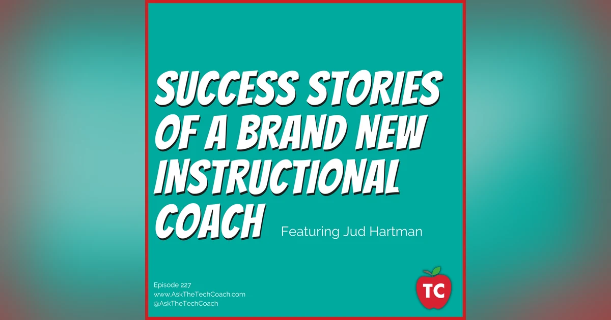 4 Success Stories (and One Non-Success Story) From a Brand-New Instructional Coach (Featuring Jud Hartman)