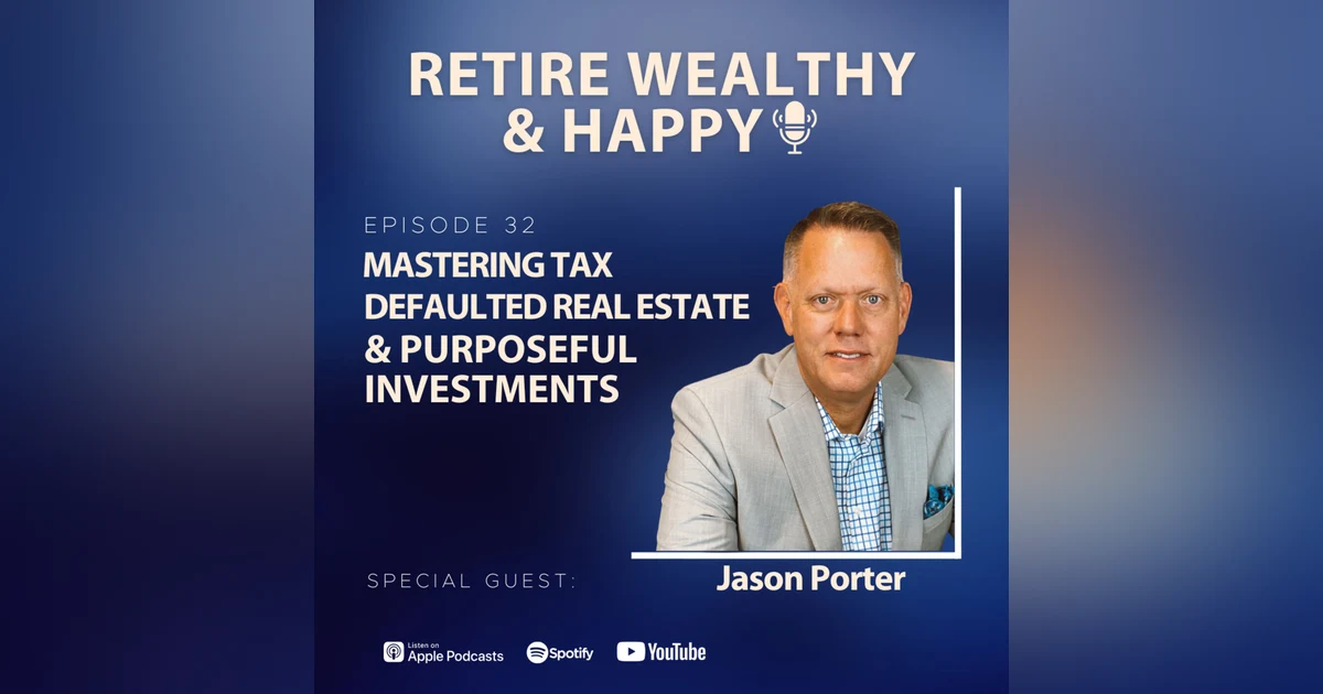 Ep32: Mastering Tax Defaulted Real Estate and Purposeful Investments with Jason Porter