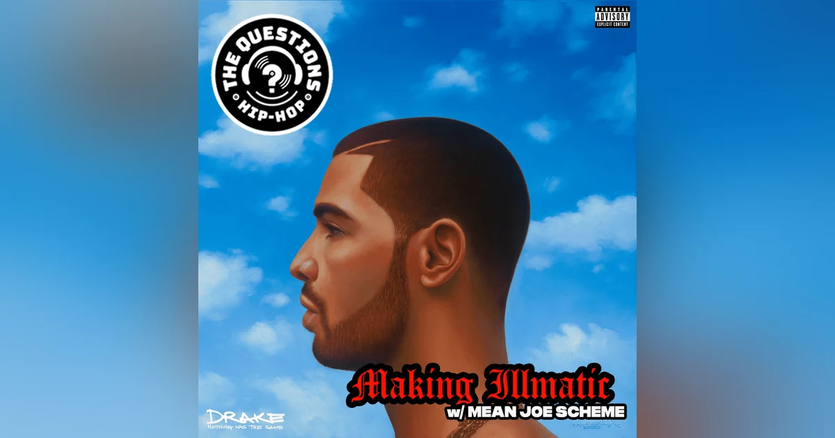 Making Illmatic: Drake 'Nothing Was the Same' w/ Mean Joe Scheme