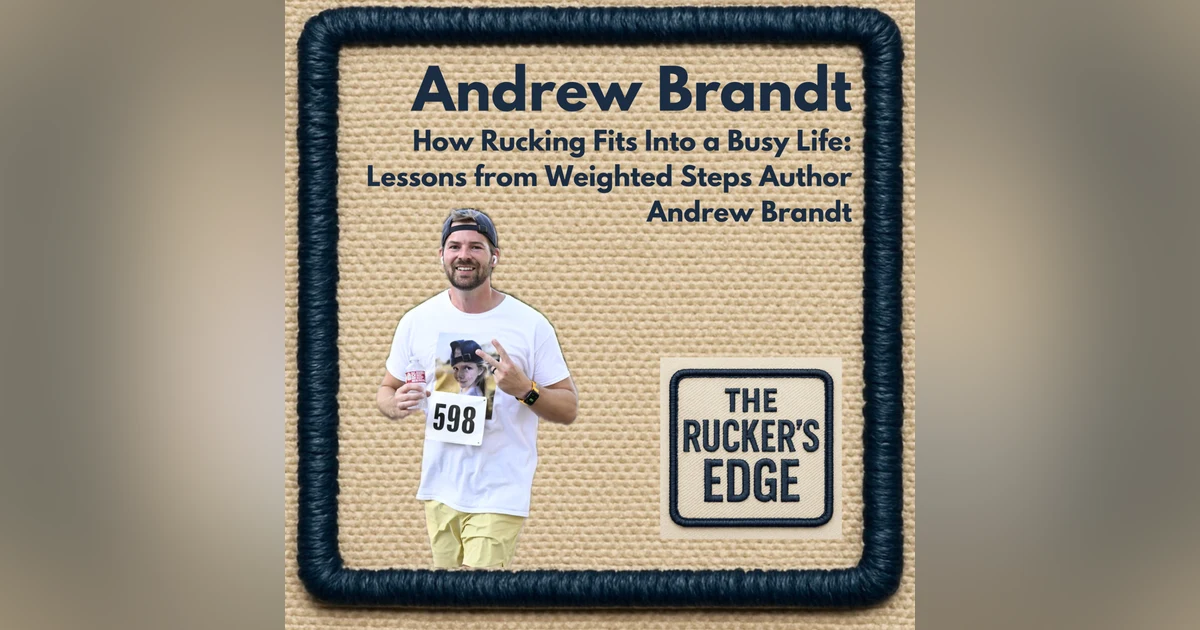 How Rucking Fits Into a Busy Life: Lessons from Weighted Steps Author Andrew Brandt