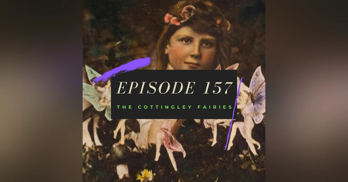 Ep. 157: The Cottingley Fairies