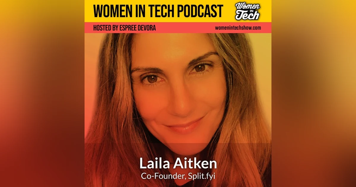 Laila Aitken of Split.fyi: Turning Pain Into A Tech Business: Women In Tech California