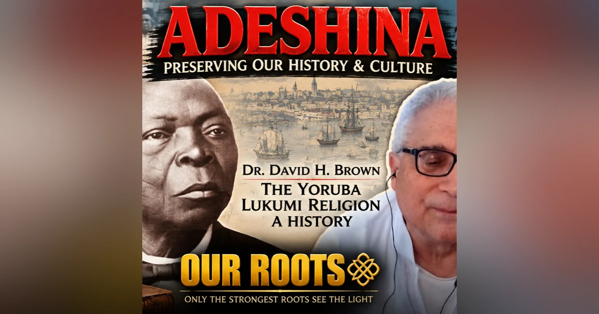 ADESHINA: Preserving Our History & Culture | Dr. David H. Brown