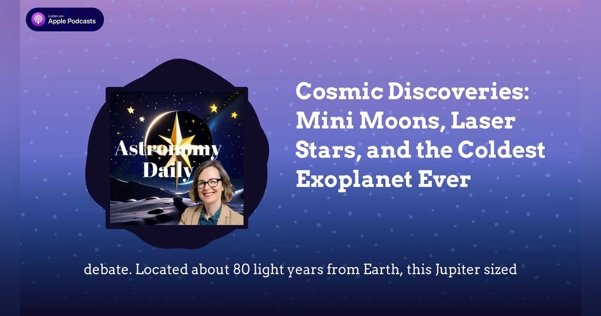 Cosmic Discoveries: Mini Moons, Laser Stars, and the Coldest Exoplanet Ever