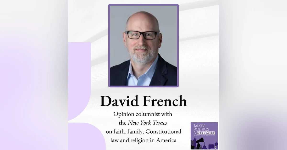 David French, Opinion columnist with the New York Times on faith, family, Constitutional law and religion in America