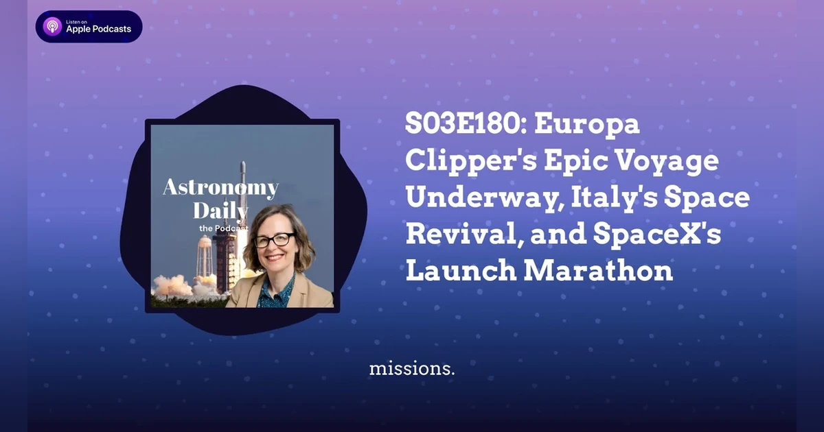 S03E180: Europa Clipper’s Epic Voyage Underway, Italy’s Space Revival, and SpaceX’s Launch Marathon