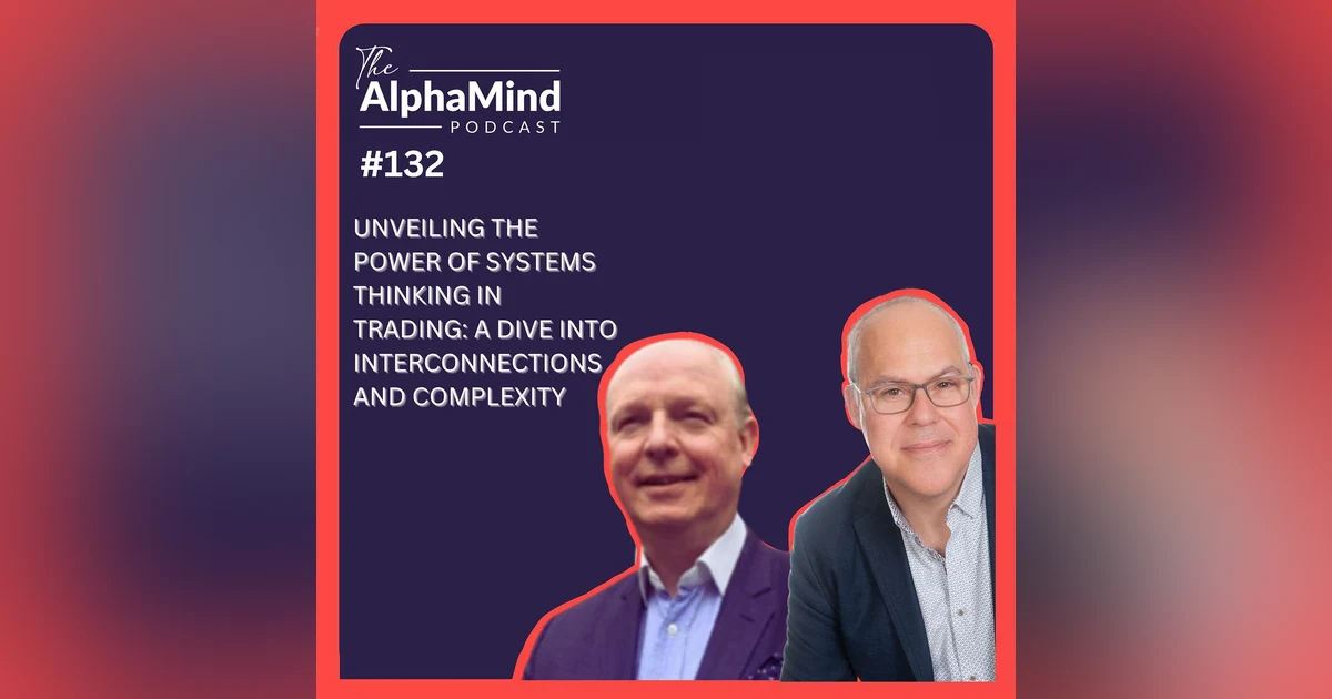 #132: Unveiling the Power of Systems Thinking in Trading: A Dive into Interconnectedness and Complexity