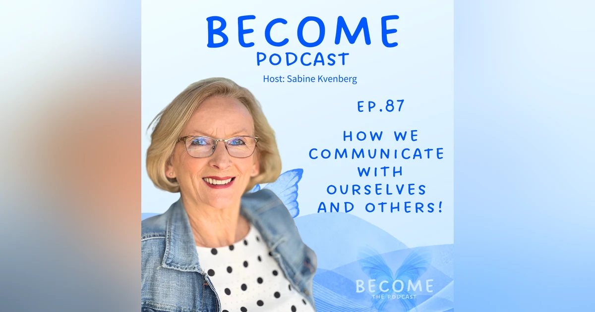 Ep. 87 How We Communicate - With Ourselves And Others