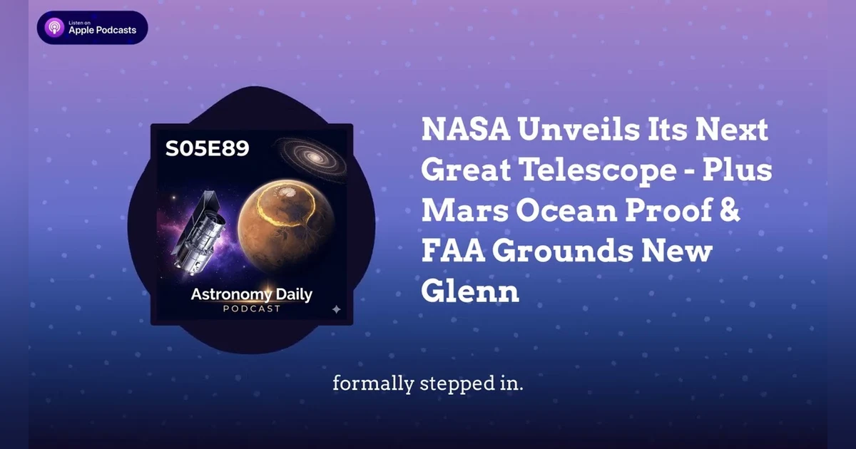 NASA Unveils Its Next Great Telescope - Plus Mars Ocean Proof & FAA Grounds New Glenn