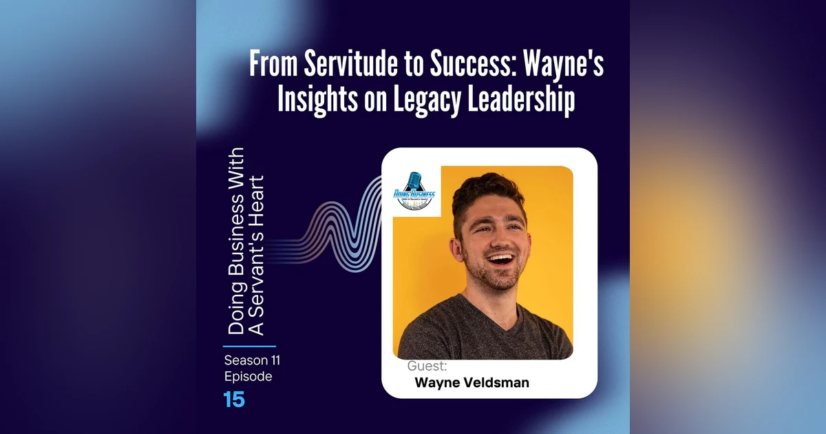 From Servitude to Success: Wayne's Insights on Legacy Leadership