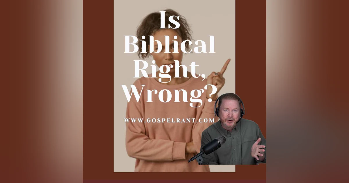 Is Biblical "Right" Wrong? (Hebrews 6)