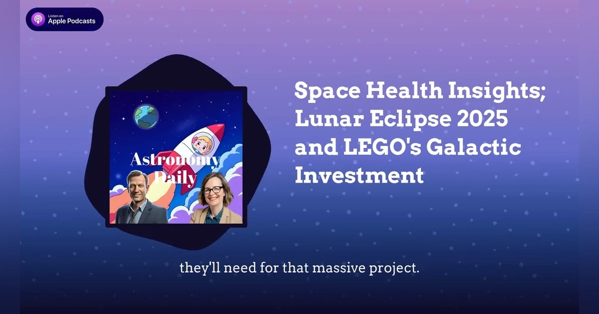 Space Health Insights; Lunar Eclipse 2025 and LEGO’s Galactic Investment