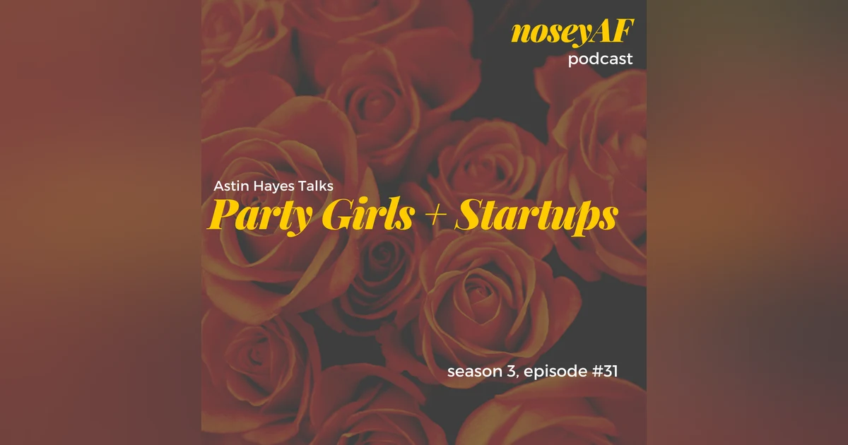 Party Girls & Startups with Astin Hayes
