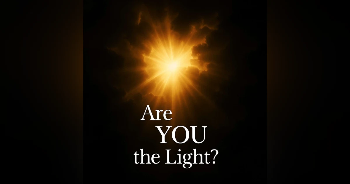 Into the Light of His Love!  Are YOU the light?