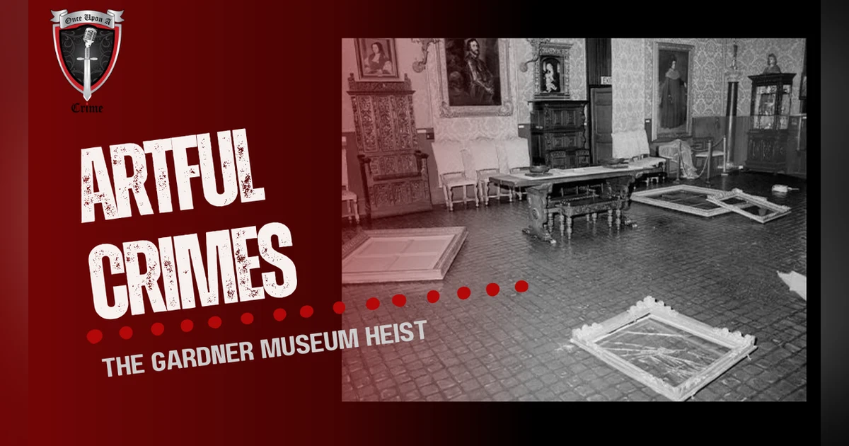 S1 Ep29: Artful Crimes: The Gardner Museum Heist