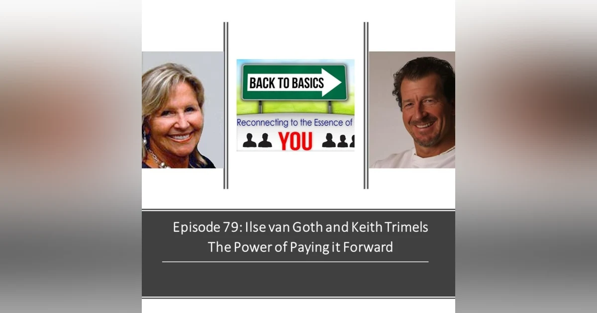 E79: Ilse van Goth and Keith Trimels - The Power of Paying it Forward
