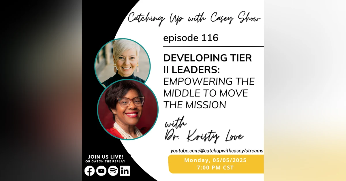 119. Developing Tier II Leaders: Empowering the Middle to Move the Mission with Dr. Kristy Love