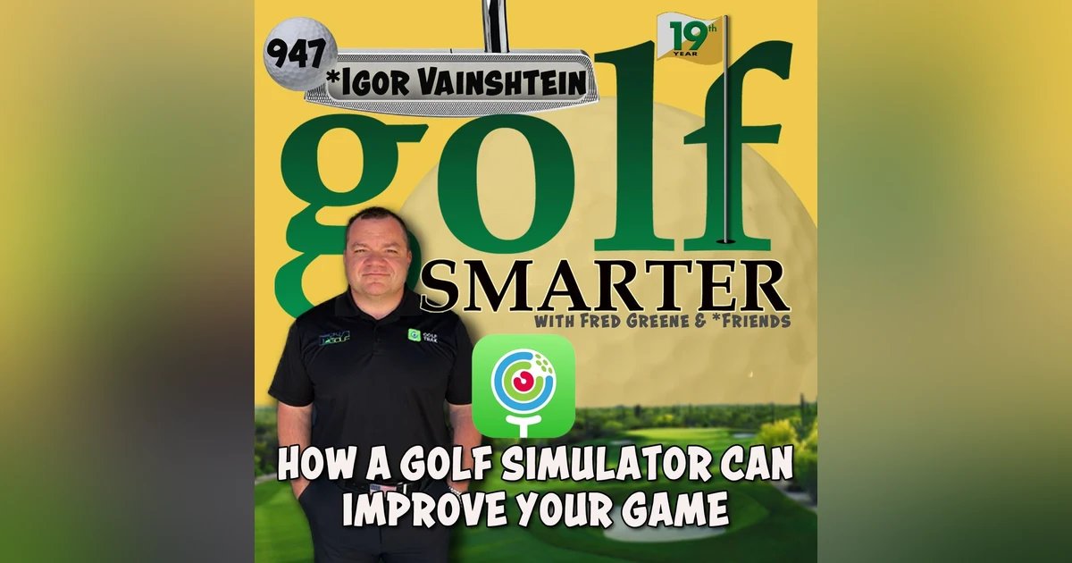 How A Golf Simulator Can Improve Your Game and Lower Your Scores with Igor Vainshtein of GolfTrak.app