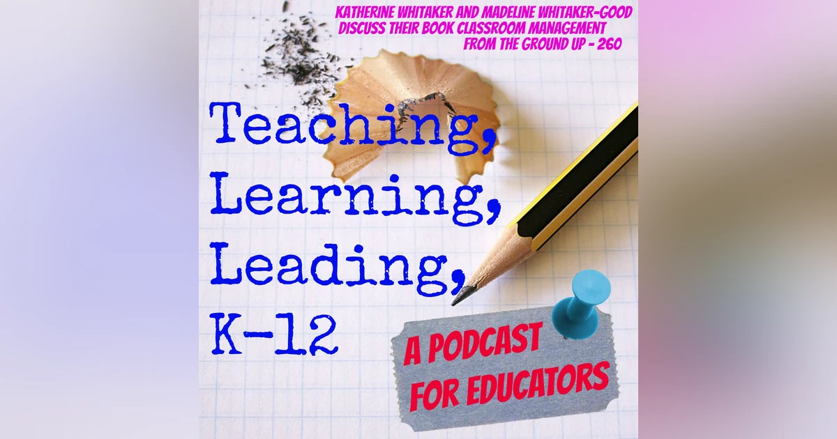 Katherine Whitaker and Madeline Whitaker-Good discuss their book "Classroom Management From the Ground Up" - 260