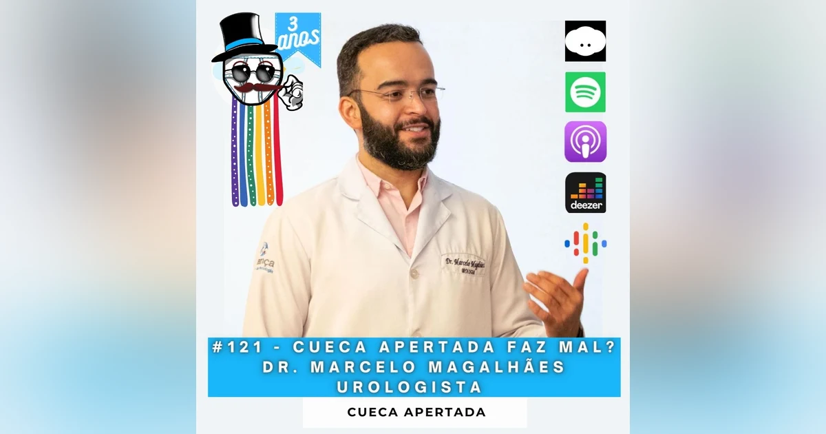 #121 – 3 ANOS!!! Cueca Apertada faz mal?! Dr. Marcelo Magalhães Urologista