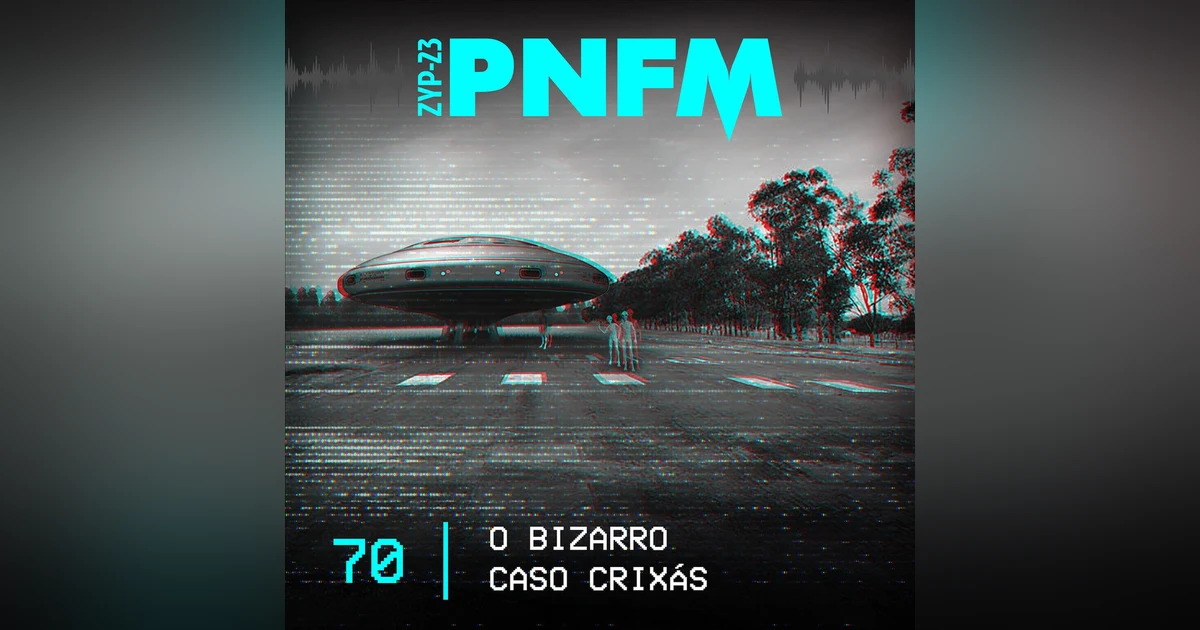 PNFM - EP070 - O Bizarro Caso Crixás