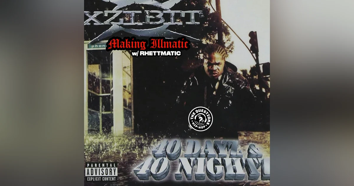 Making Illmatic - Xzibit '40 Dayz & 40 Nightz' w/ Rhettmatic