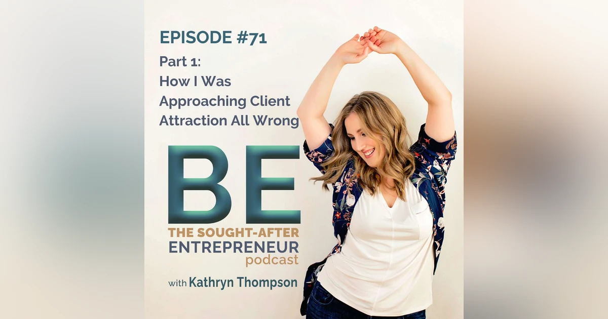 Part 1: How I Was Approaching Client Attraction All Wrong