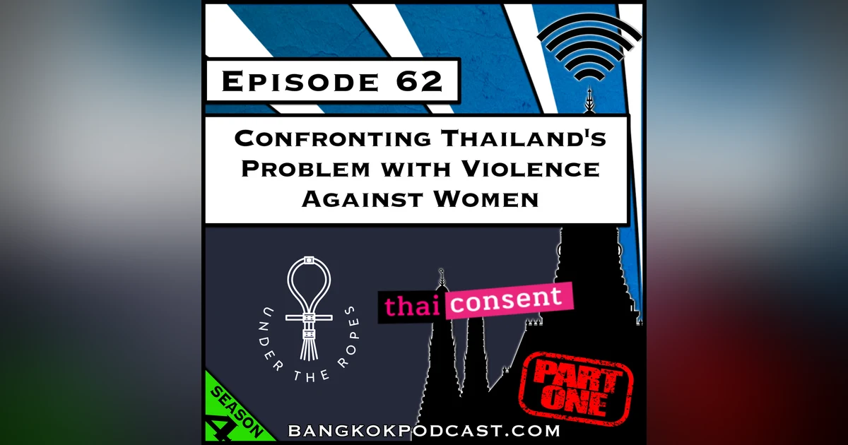 Confronting Thailand’s Problem With Violence Against Women Part 1 [S4.E62]