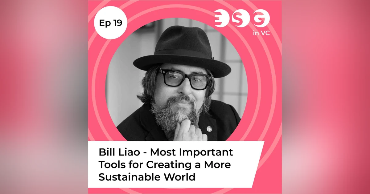 Ep 19 - Bill Liao - The Most Important Tools for Creating a More Sustainable World