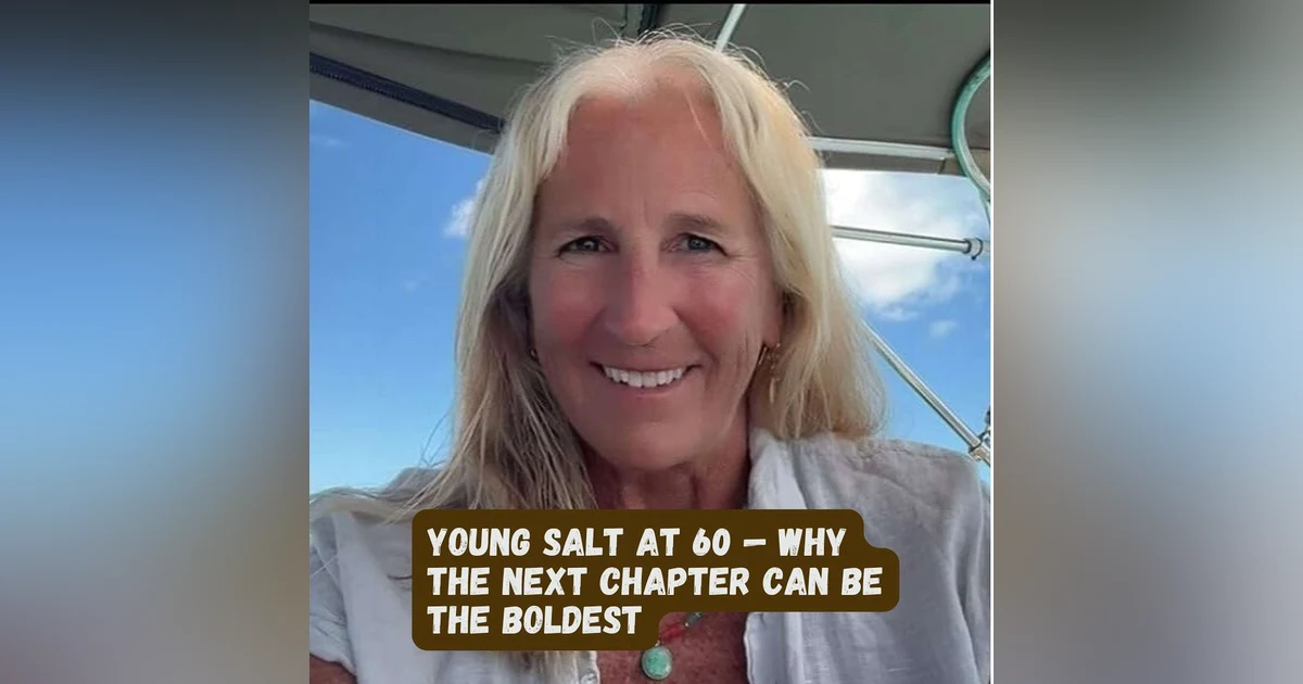 Young Salt At 60 — Why the Next Chapter Can Be the Boldest