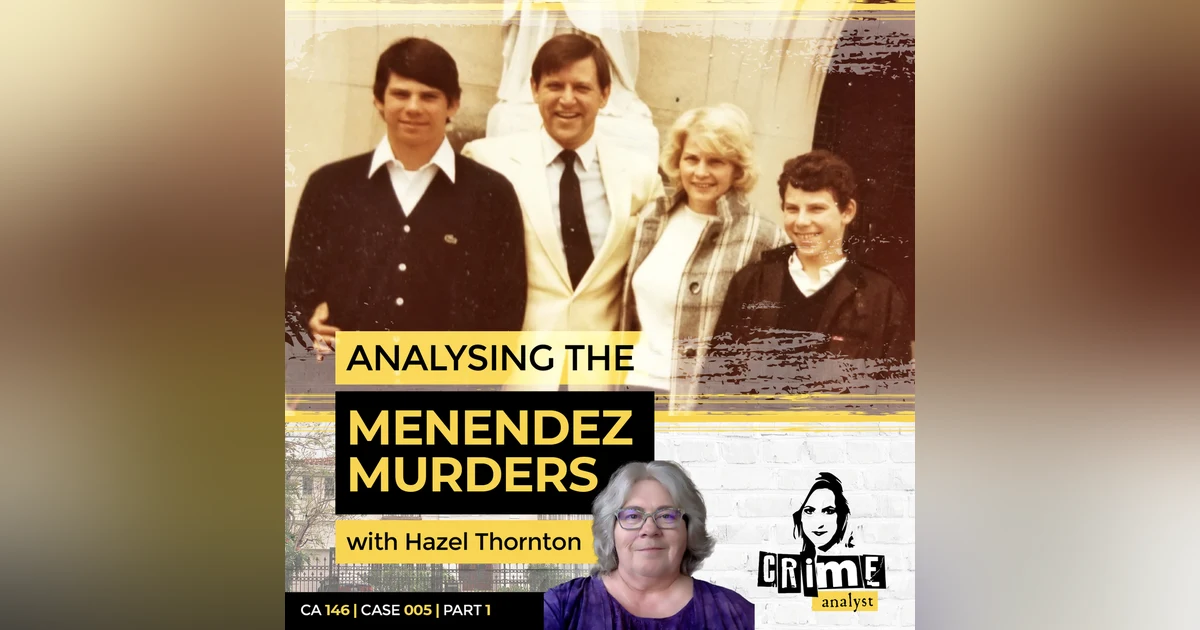 Ep 146: Analysing the Menendez Murders with Hazel Thornton, Part 1