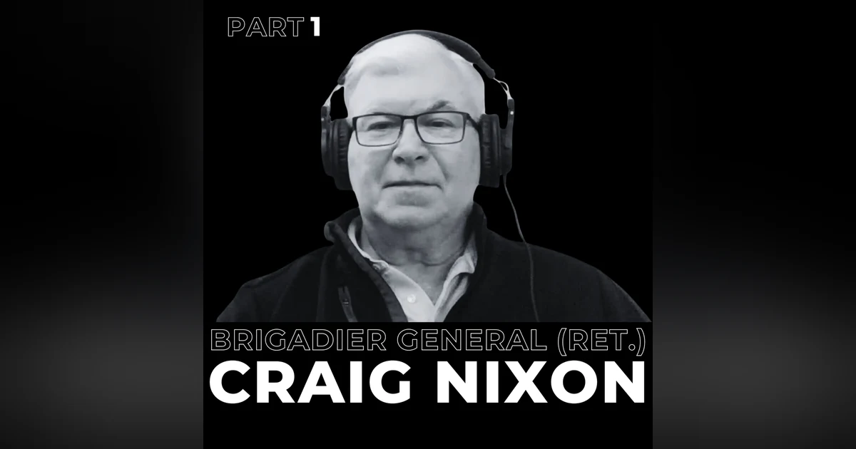 28. Part 1 - Commanding Change: Brigadier General (Ret.) Craig Nixon on Leadership in an Evolving World