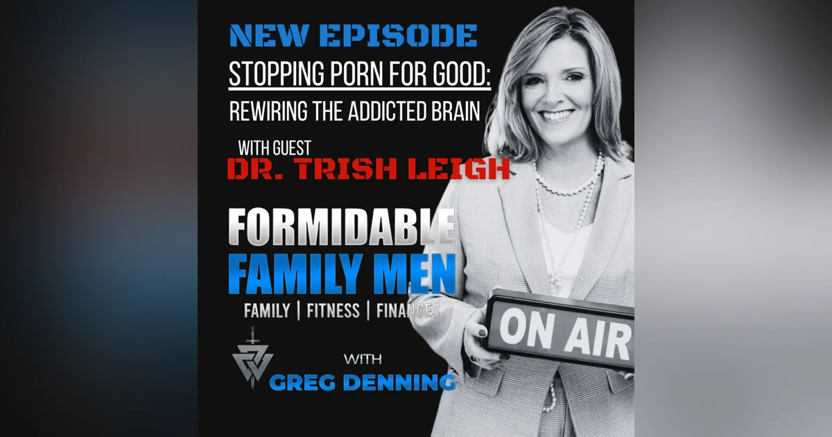 #90 Stopping Porn for Good: Rewiring the Addicted Brain with Dr. Trish Leigh