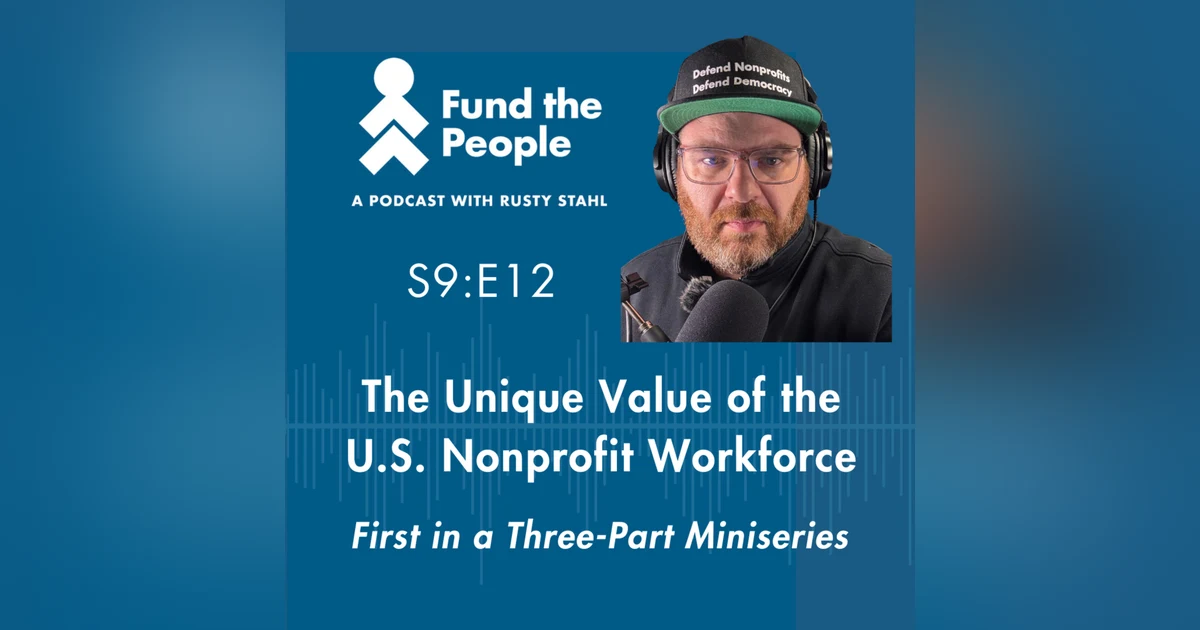 The Value of the U.S. Nonprofit Workforce - with host Rusty Stahl, Fund the People (Part 1 of 3)
