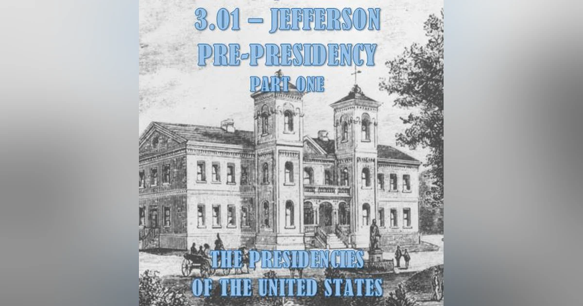 3.01 – Jefferson Pre-Presidency Part One