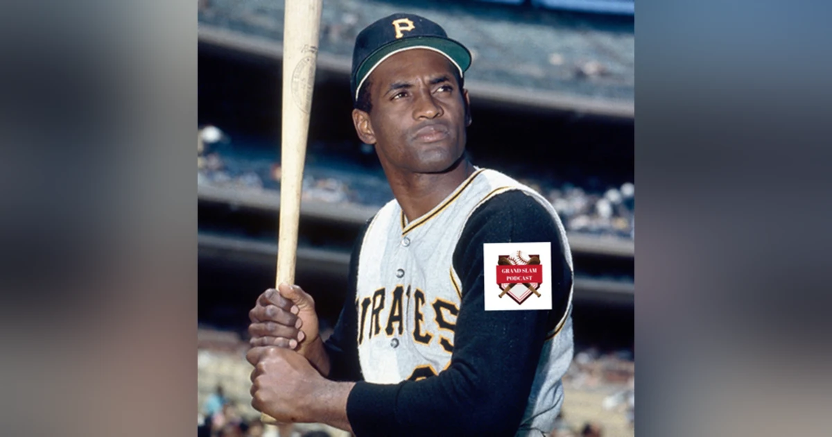 The Grand Slam Podcast Ep.43 Roberto Clemente