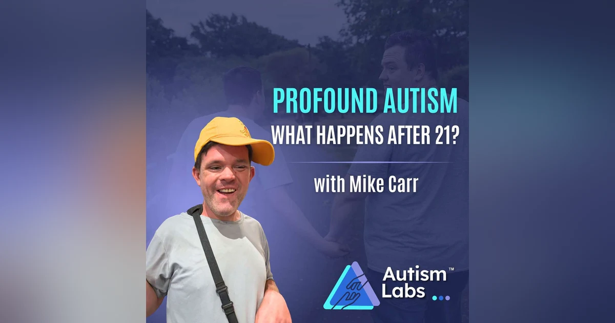 What Happens When Profound Autism Ages Out at 21? with Mike Carr